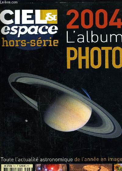 CIEL ET ESPACE HORS SERIE - 2004 L'ALBUM PHOTO - TOUTE L'ACTUALITE ASTRONOMIQUE DE L'ANNEE EN IMAGES.