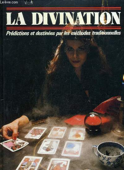 LA DIVINATION PREDICTIONS ET DESTINEES PAR LES METHODES TRADITIONNELLES.