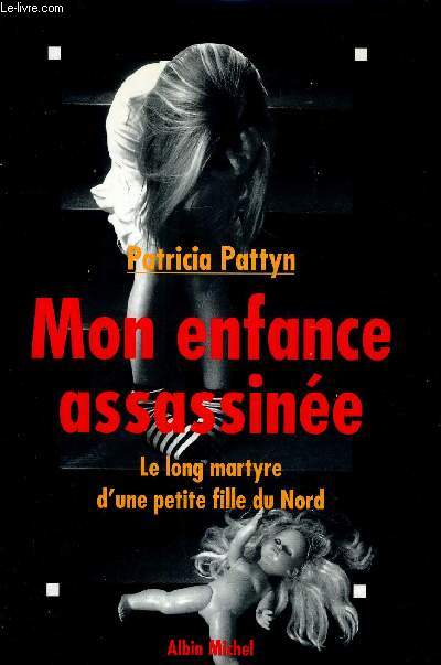 MON ENFANCE ASSASSINEE LE LONG MARTYRE D'UNE PETITE FILLE DU NORD.