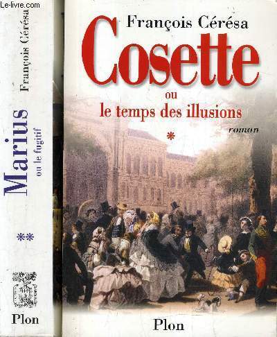 COSETTE OU LE TEMPS DES ILLUSIONS - MARIUS OU LE FUGITIF - 2 TOMES.