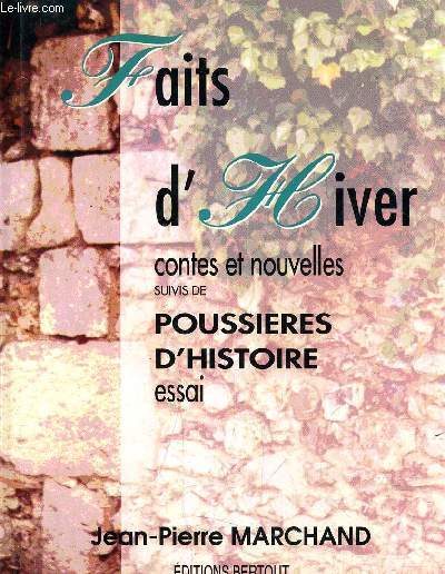 FAITS D'HIVER CONTES ET NOUVELLES SUIVIS DE POUSSIERES D'HISTOIRE ESSAI.