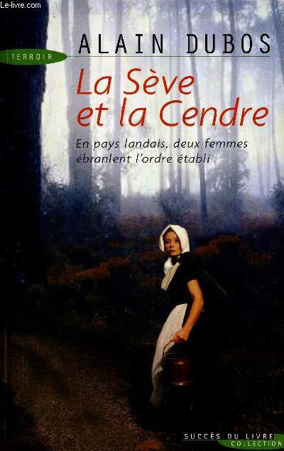 LA SEVE ET LA CENDRE EN PAYS LANDAIS DEUX FEMMES EBRANLENT L'ORDRE ETABLI.