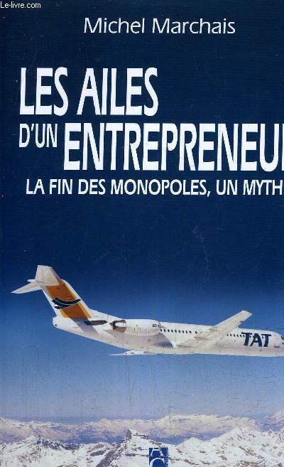 LES AILES D'UN ENTREPRENEUR LA FIN DES MONOPOLES UN MYTHE.