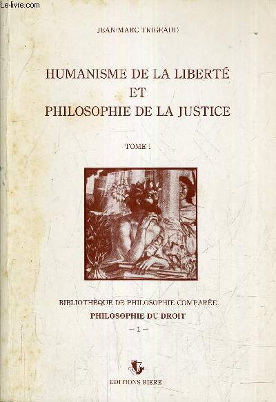 HUMANISME DE LA LIBERTE ET PHILOSOPHIE DE LA JUSTICE - TOME 1.