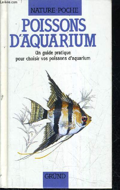 POISSONS D'AQUARIUM - UN GUIDE PRATIQUE POUR CHOISIR VOS POISSONS D'AQUARIUM.