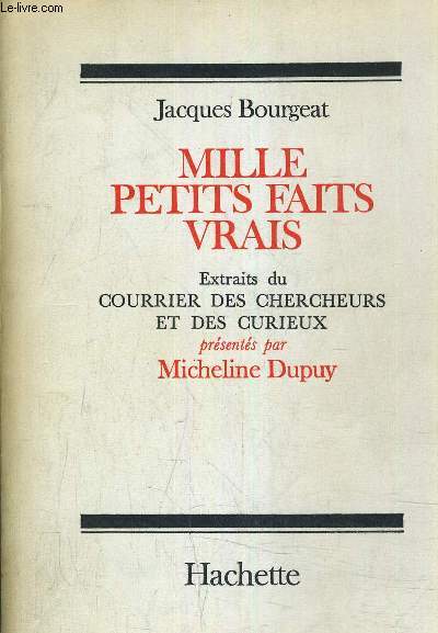 MILLE PETITS FAITS VRAIS - EXTRAITS DU COURRIER DES CHERCHEURS ET DES CURIEUX PRESENTES PAR MICHELINE DUPUY.