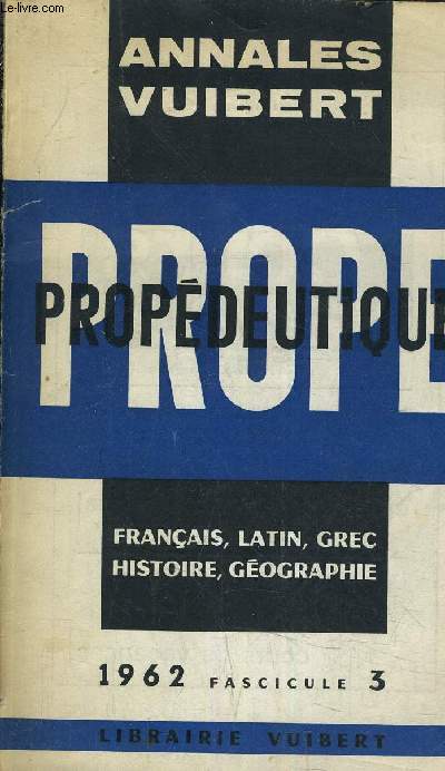 ANNALES VUIBERT - PROPEDEUTIQUE - FRANCAIS LATIN HISTOIRE GEOGRAPHIE - 1962 FASCICULE 3.