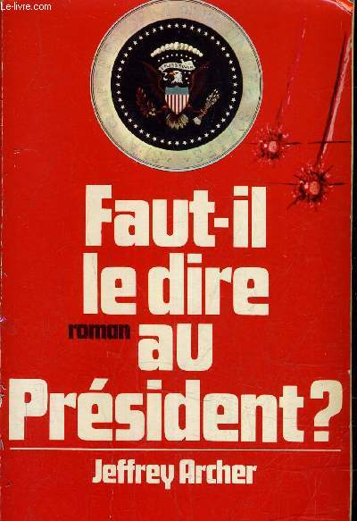 FAUT IL LE DIRE AU PRESIDENT ? .