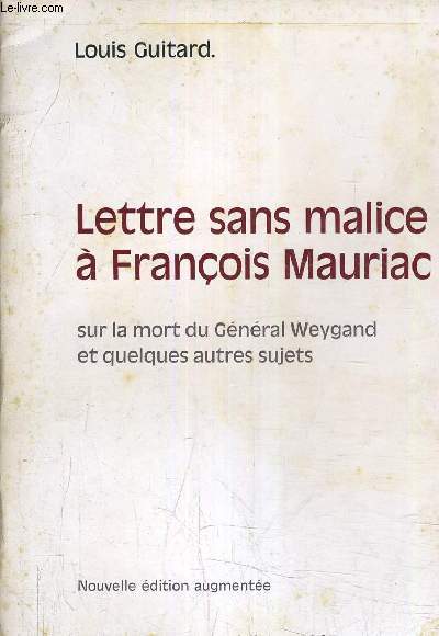 LETTRE SANS MALICE A FRANCOIS MAURIAC SUR LA MORT DU GENERAL WEYGAND ET QUELQUES AUTRES SUJETS.