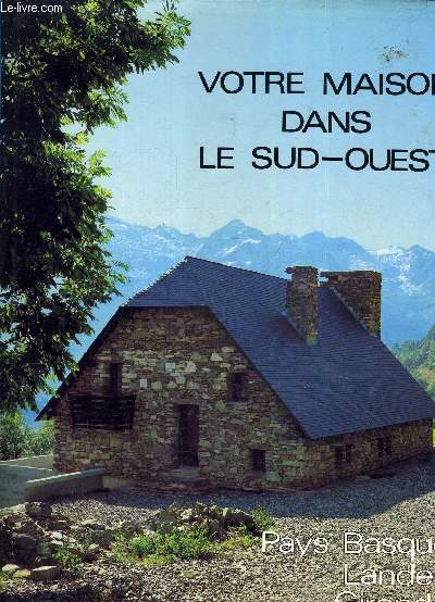 VOTRE MAISON DANS LE SUD OUEST - PAYS BASQUE LANDES GIRONDE.