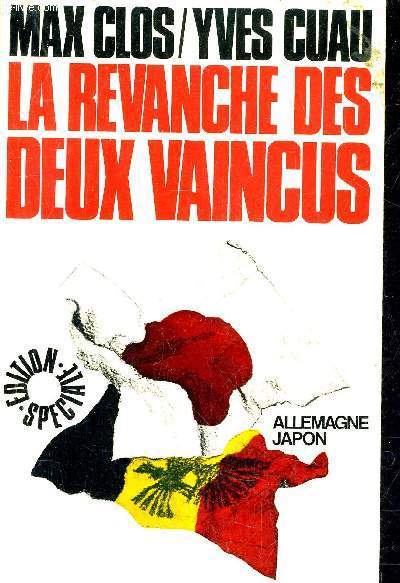 LA REVANCHE DES DEUX VAINCUS - ALLEMAGNE JAPON.