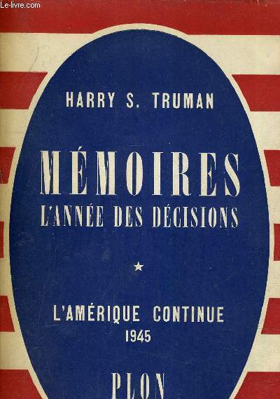 MEMOIRES L'ANNEE DES DECISIONS - TOME 1 : L'AMERIQUE CONTINUE 1945.