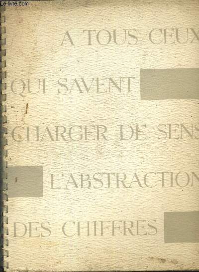 TEMOIGNAGE D'UN QUART DE SIECLE VIVANT 1931-1956 - A TOUS CEUX QUI SAVENT CHARGER DE SENS L'ABSTRACTION DES CHIFFRES.