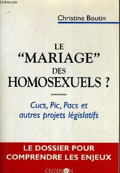 LE MARIAGE DES HOMOSEXUELS ? CUCS PIC PACS ET AUTRES PROJETS LEGISLATIFS - LE DOSSIER POUR COMPRENDRE LES ENJEUX.