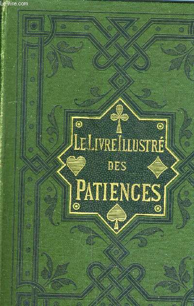 LE LIVRE ILLUSTRE DES PATIENCES - 60 JEUX DE PATINCE AVEC FIGURES INDIQUANT LA PLACE DES CARTES.