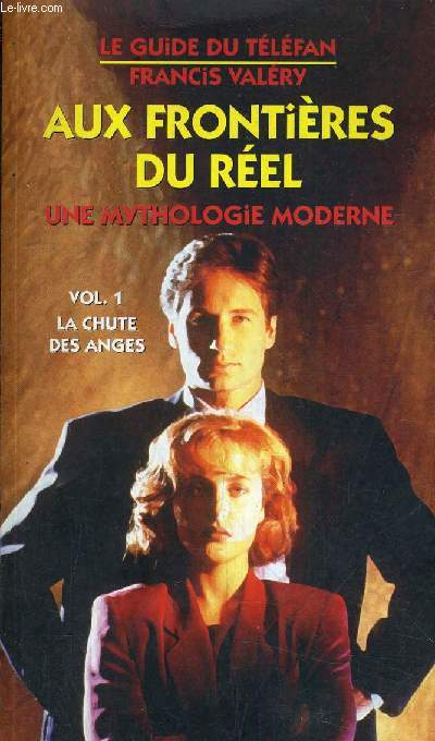 AUX FRONTIERES DU REEL UNE MYTHOLOGIE MODERNE - VOLUME 1 : LA CHUTE DES ANGES.