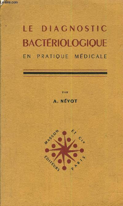 LE DIAGNOSTIC BACTERIOLOGIQUE EN PRATIQUE MEDICALE.