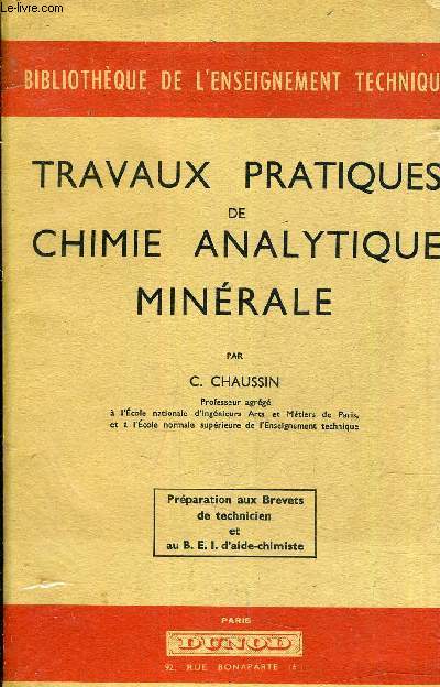 TRAVAUX PRATIQUES DE CHIMIE ANALYTIQUE MINERALE - PREPARATION AUX BREVETS DE TECHNICIEN ET AU B.E.I. D'AIDE CHIMISTE.