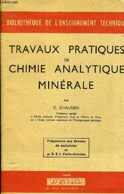 TRAVAUX PRATIQUES DE CHIMIE ANALYTIQUE MINERALE - PREPARATION AUX BREVETS DE TECHNICIEN ET AU B.E.I. D'AIDE CHIMISTE.