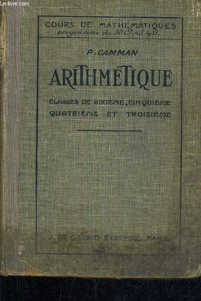 COURS DE MATHEMATIQUES PROGRAMME DU 30 AVRIL 1931 - ARITHMETIQUE CLASSE DE SIXIEME CINQUIEME QUATRIEME ET TROISIEME.