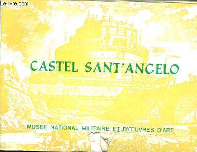 CASTEL SAINT ANGELO MAUSOLEE D'HADRIEN - MUSEE NATIONAL MILITAIRE ET D'OEUVRES D'ART - GUIDE ITINERAIRE.