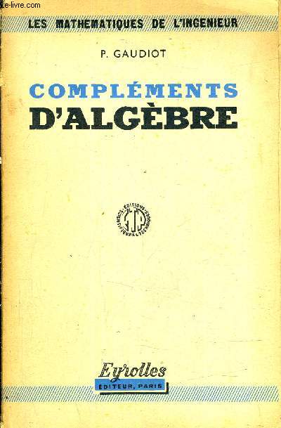 COMPLEMENTS D'ALGEBRE - LES MATHEMATIQUES DE L'INGENIEUR.