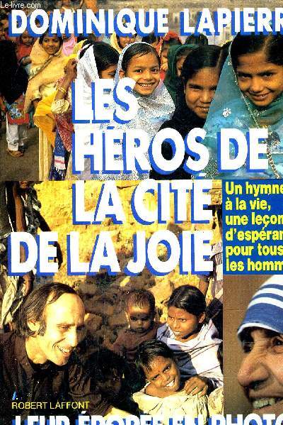 LES HEROS DE LA CITE DE LA JOIE - UN HYMNE A LA VIE UNE LECON D'ESPERANCE POUR TOUS LES HOMMES.