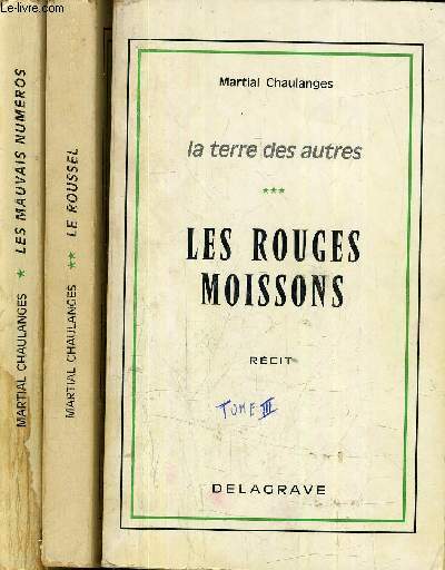 LA TERRE DES AUTRES - 3 TOMES - TOME 1 : LES MAUVAIS NUMEROS - TOME 2 : LE ROUSSEL - TOME 3 : LES ROUGES MOISSONS.