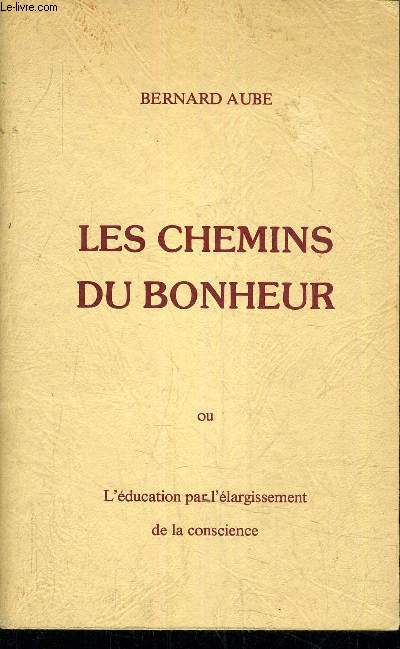 LES CHEMINS DU BONHEUR OU L'EDUCATION PAR L'ELARGISSEMENT DE LA CONSCIENCE.