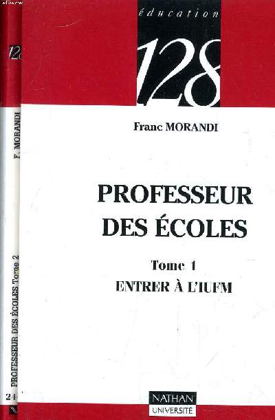 PROFESSEUR DES ECOLES - 2 TOMES - TOME 1 : ENTRER A L'IUFM - TOME 2 : PREPARER ET PASSER LE CONCOURS.