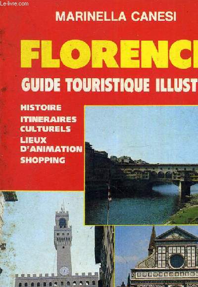 FLORENCE GUIDE TOURISTIQUE ILLUSTRE - HISTOIRE ITINERAIRES CULTURELS LIEUX D'ANIMATION SHOPPING.