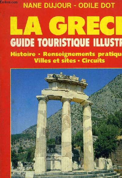 LA GRECE GUIDE TOURISTIQUE ILLUSTRE HISTOIRE RENSEIGNEMENTS PRATIQUES VILLES ET SITES CIRCUITS.