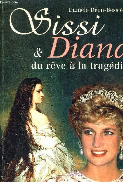 SISSI ET DIANA DU REVE A LA TRAGEDIE.