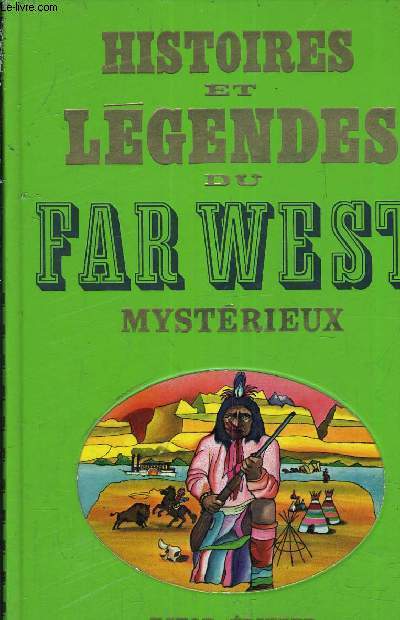 HISTOIRES ET LEGENDES DU FAR WEST MYSTERIEUX.