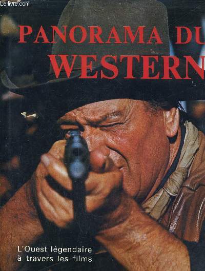 PANORAMA DU WESTERNE L'OUEST LEGENDAIRE A TRAVERS LES FILMS.