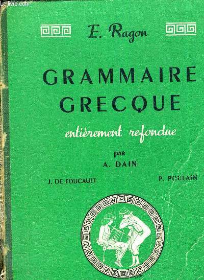 GRAMMAIRE GRECQUE ENTIEREMENT REFONDUE PAR A.DAIN J.DE FOUCAULT ET P.POULAIN.