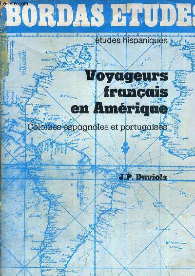 VOYAGEURS FRANCAIS EN AMERIQUE (COLONIES ESPAGNOLES ET PORTUGAISES).