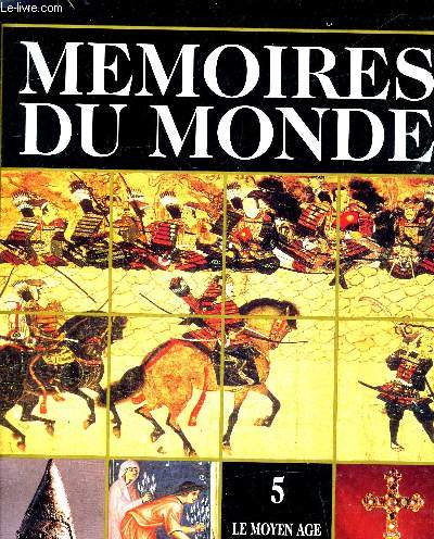 MEMOIRES DU MONDE VOLUME 5 : LE MOYEN AGE FACE AUX NOMADES (1000-1300).