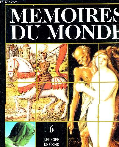 MEMOIRES DU MONDE VOLUME 6 : L'EUROPE EN CRISE (1300-1500).