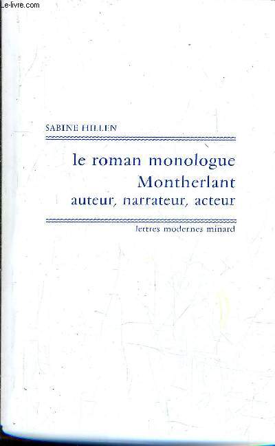 LE ROMAN MONOLOGUE MONTHERLANT AUTEUR NARRATEUR ACTEUR.