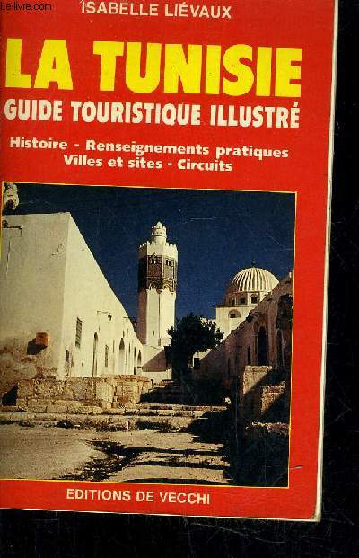 LA TUNISIE GUIDE TOURISTIQUE ILLUSTRE HISTOIRE RENSEIGNEMENTS PRATIQUES VILLES ET SITES CIRCUITS.