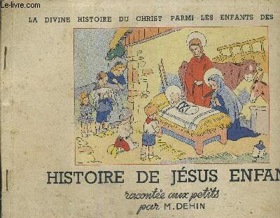 LA DIVINE HISTOIRE DU CHRIST PARMI LES ENFANTS DES HOMMES - HISTOIRE DE JESUS ENFANT.