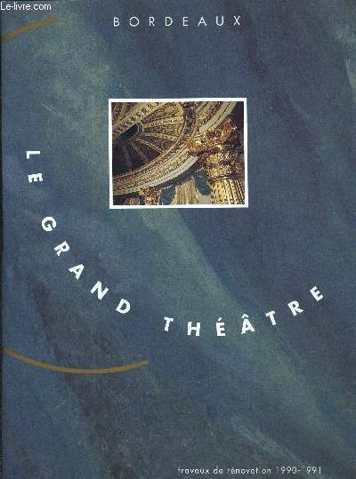 BORDEAUX LE GRAND THEATRE - TRAVAUX DE RENOVATION 1990-1991 + 1 JOURNAL SUR LE GRAND THEATRE DE BORDEAUX EN SUPPLEMENT.