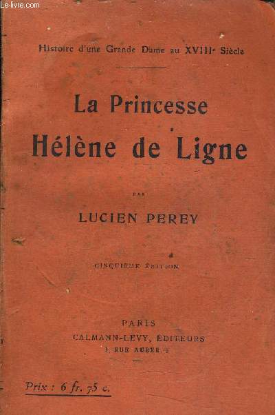 LA PRINCESSE HELENE DE LIGNE / HISTOIRE D'UNE GRANDE DAME AU XVIIIE SIECLE.