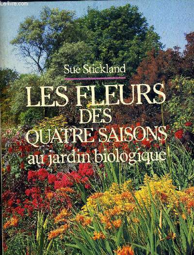 LES FLEURS DES QUATRE SAISONS AU JARDIN BIOLOGIQUE.