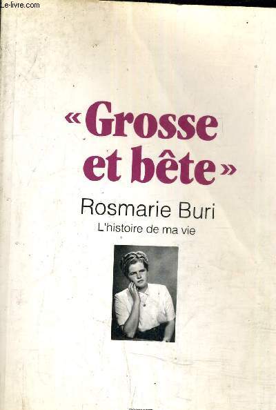 GROSSE ET BETE - L'HISTOIRE DE MA VIE