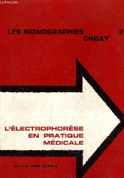 LES MONOGRAPHIES CHOAY - L'ELECTROPHORESE EN PRATIQUE MEDICALE.