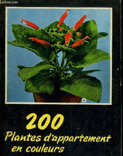200 PLANTES D'APPARTEMENT EN COULEURS ET LEURS SOINS.