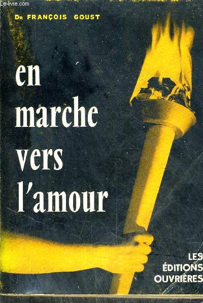 EN MARCHE VERS L'AMOUR - REFLEXIONS SUR L'UNION CONJUGALE ET LA PATERNITE A L'USAGE DES JEUNES GENS ET DE LEURS EDUCATEURS.