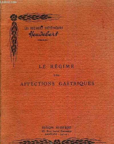 LES RECUEILS DIETETIQUES HEUDEBERT - LE REGIME DES AFFECTIONS GASTRIQUES.